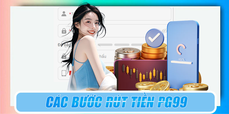 Hướng dẫn các bước rút tiền PG99 chi tiết