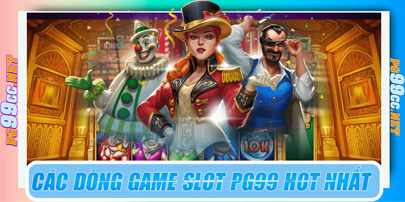Các dòng game slot PG99 hot nhất
