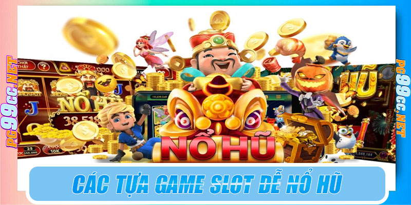 Các tựa game slot dễ nổ hũ tại PG99