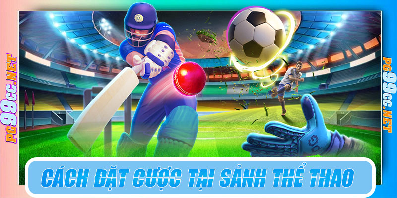 Cách đặt cược tại sảnh thể thao PG99