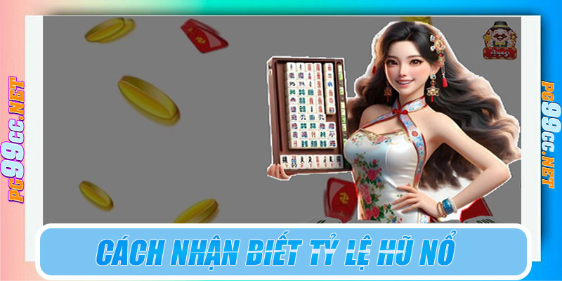 Cách nhận biết tỷ lệ hũ nổ PG99 cao hay thấp?