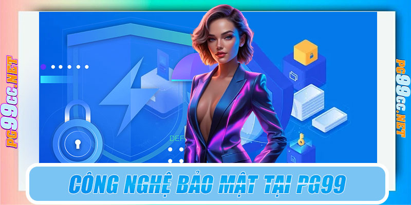 Công nghệ bảo mật tại PG99