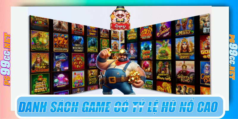 Danh sách game có tỷ lệ hũ nổ cao nhất hiện nay