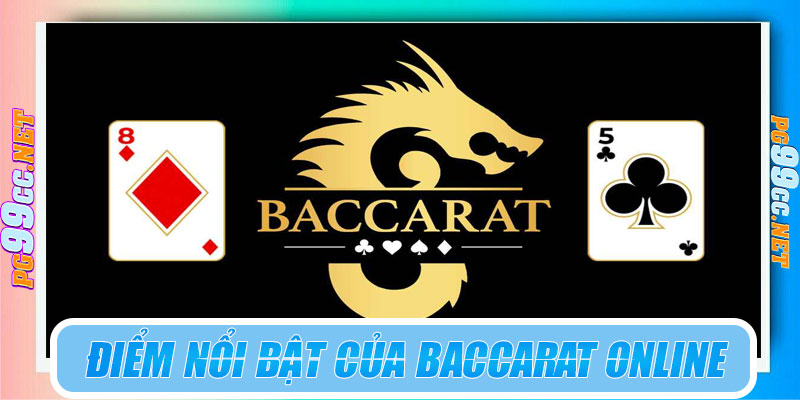 Điểm nổi bật khi chơi Baccarat online tại PG99