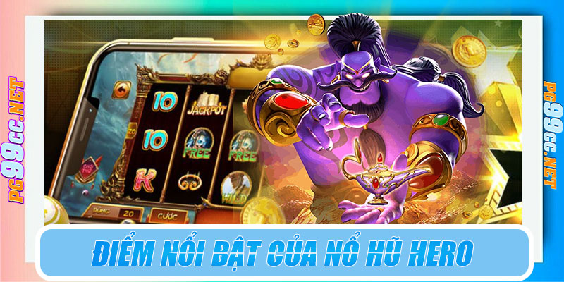 Điểm nổi bật của nổ hũ Hero tại PG99