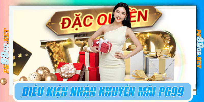 Điều kiện nhận khuyến mãi PG99
