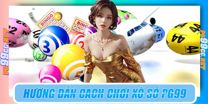 Hướng dẫn cách chơi xổ số PG99