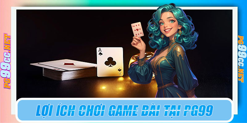 Vì sao nên chơi game bài 3D tại PG99?