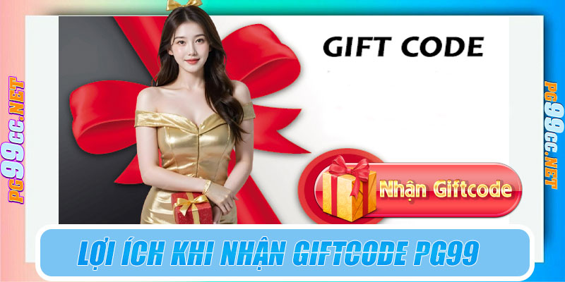 Lợi ích khi nhận giftcode PG99 mới nhất