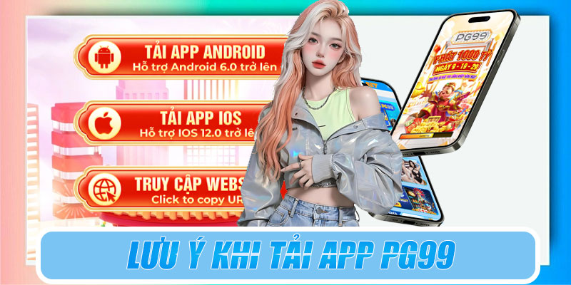 Lưu ý khi tải app PG99