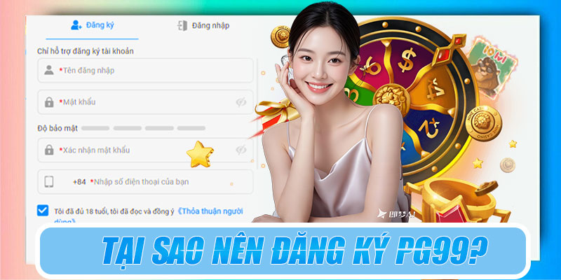Tại sao nên đăng ký PG99?
