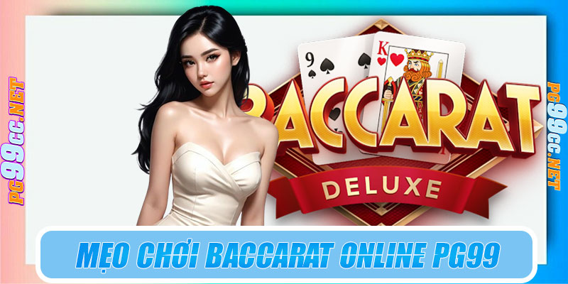 Mẹo chơi Baccarat online PG99 hiệu quả