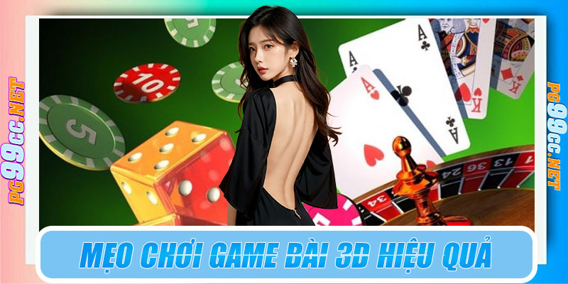 Mẹo chơi game bài 3D hiệu quả