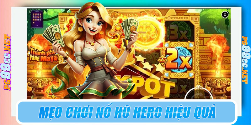 Mẹo chơi nổ hũ Hero hiệu quả