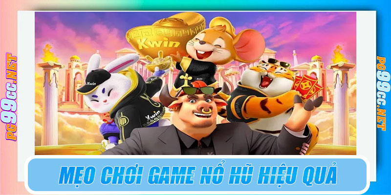 Mẹo chơi game nổ hũ hiệu quả