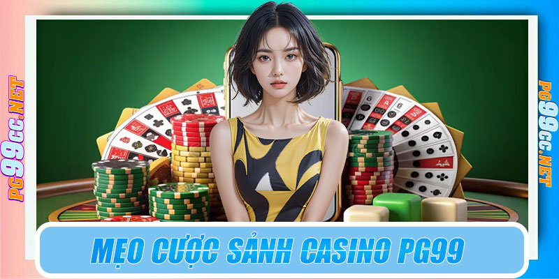 Mẹo cược sảnh casino PG99 hiệu quả