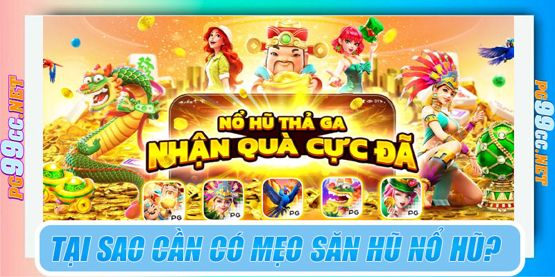 Tại sao cần có mẹo săn hũ nổ hũ?