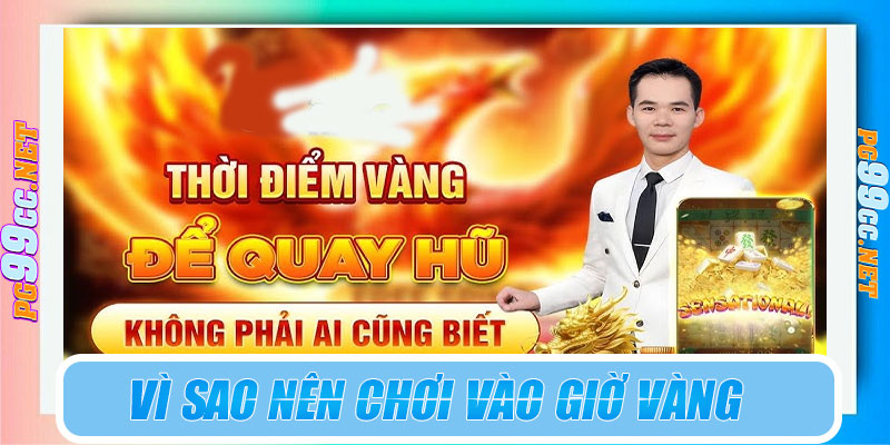 Vì sao nên chơi vào giờ vàng săn hũ tại PG99?